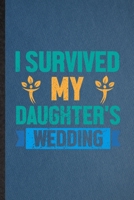 I Survived My Daughter's Wedding: Funny Blank Lined Father Mother Parents Notebook/ Journal, Graduation Appreciation Gratitude Thank You Souvenir Gag Gift, Stylish Graphic 110 Pages 1708022740 Book Cover