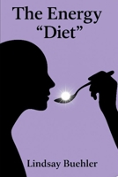 The Energy "Diet": What Are You Feeding Your Frequency? B0FM2CG3GH Book Cover