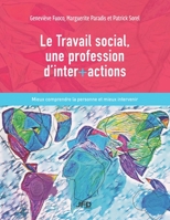 Le Travail social, une profession d'inter+actions: Mieux comprendre la personne et mieux intervenir 2897994134 Book Cover