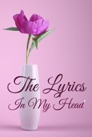 The Lyrics In My Head Journal: 200 Pages For Note Music Lyrics Journal & Songwriting Notebook - Great Gift For Musicians, karaoke lovers. 1711946400 Book Cover
