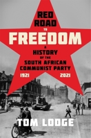 Red Road to Freedom: A History of the South African Communist Party 1921 – 2021 1847013600 Book Cover