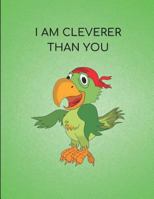 I Am Cleverer Than You: Parrot Themed Notebook Pad 1794229299 Book Cover