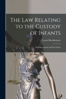 The Law Relating to the Custody of Infants: Including Forms and Precedents 1240017499 Book Cover