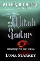 A Witch and her Sailor: A Dark Fantasy Snow White Retelling (Witches of The Port) B0DBGGW247 Book Cover