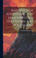 Baby Rue [her Adventures and Misadventures, her Friends and her Enemies] 1022164481 Book Cover