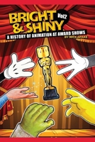 Bright & Shiny: A History of Animation at Award Shows Volume 2 B0F6FF3ZQ9 Book Cover