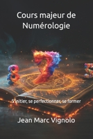 Cours majeur de Numérologie: S'initier, se perfectionner, se former (Numérologie pratique) (French Edition) B0DVC2ZWRC Book Cover