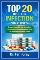 Top 20 Drugs For Infection Simplified: Simple, Powerful, and Revealing: The Hidden Truths About Infection Drugs That Most Sellers Will Never Tell You B0GY5V4VG7 Book Cover