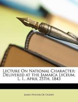 Lecture on National Character: Delivered at the Jamaica Lyceum, L. I., April 25th, 1843 1149624221 Book Cover