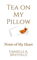 Tea on My Pillow: Notes of My Heart 1696457947 Book Cover