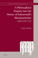 A Philosophical Enquiry into the Nature of Suhrawardi's Illuminationism: Light in the Cave 9004523715 Book Cover