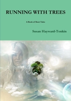 RUNNING WITH TREES A Book of Short Tales 1326774433 Book Cover