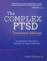 The Complex PTSD Treatment Manual: An Integrative, Mind-Body Approach to Trauma Recovery 1683733797 Book Cover