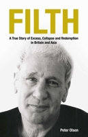 FILTH: A True Story of Excess, Collapse and Redemption in Britain and Asia 9887175005 Book Cover