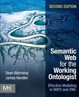 Semantic Web for the Working Ontologist: Effective Modeling in RDFS and OWL 0123735564 Book Cover