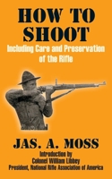 How to Shoot: Including Care and Preservation of the Rifle 1410102823 Book Cover