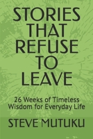 STORIES THAT REFUSE TO LEAVE: 26 Weeks of Timeless Wisdom for Everyday Life B0HDYRKS35 Book Cover