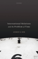 International Relations and the Problem of Time 0198850018 Book Cover