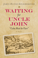 Waiting for Uncle John: "Cuba Must Be Ours" 1632260891 Book Cover