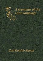 Grammar of the Latin Language 078181040X Book Cover