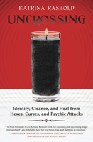 Uncrossing: Identify, Cleanse, and Heal from Hexes, Curses, and Psychic Attack 0738766720 Book Cover