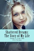 Shattered Dreams: The Story of My Life: Volume 3: From 1966 1545003602 Book Cover