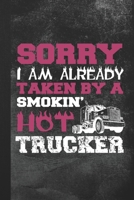 Sorry I Am Already Taken By A Smokin' Hot Trucker: Blank Lined Notebook Journal Gift 1693276852 Book Cover