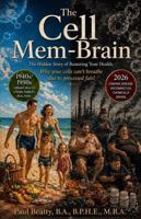 THE CELL MEM-BRAIN: The Hidden Story of Restoring Your Health; why your cells can’t breathe due to processed fats! A Practitioner & Patient Training ... Mitochondrial Repair & Cellular Healing B0H25W3T6X Book Cover