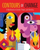 Contours of Change: A Workbook on Gender, Power, and Identity B0FM3GSYBL Book Cover