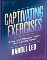 Captivating Exercises: Ensure John Eldredge's Insights Leave a Lasting Impact B0FHQTHQGB Book Cover