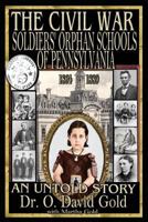 The Civil War Soldiers' Orphan Schools of Pennsylvania 1864-1889 194329304X Book Cover