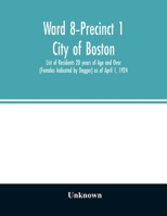 Ward 8-Precinct 1; City of Boston; List of Residents 20 years of Age and Over (Females Indicated by Dagger) as of April 1, 1924 9354027806 Book Cover
