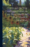 Culture Of The Chrysanthemum As Practised In The Temple Gardens 1021294136 Book Cover