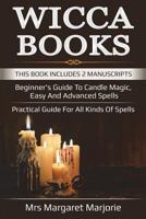 Wicca Books: This Book Includes 2 Manuscripts - Beginner's Guide To Candle Magic, Easy And Advanced Spells, Practical Guide For All Kinds Of Spells 1723467138 Book Cover