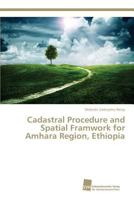 Cadastral Procedure and Spatial Framwork for Amhara Region, Ethiopia 3838151127 Book Cover