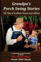 Grandpa's Porch Swing Stories: Tall Tales of Southern Humor and Folklore 1500329789 Book Cover
