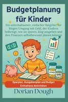 Budgetplanung für Kinder: Ein unterhaltsamer, einfacher Ratgeber für klugen Umgang mit Geld, der Kindern beibringt, wie sie sparen, klug ausgeben und ... selbstbewusst planen können (German Edition) B0GD2241TM Book Cover