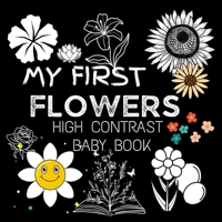 My First High Contrast Baby Book - Flowers: My First Flowers For Newborn, Baby, Infants Cute Baby Book Baby Books for Baby Shower Gift Gift in Books for Babies Baby Books 0-6 months 9843603397 Book Cover