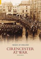 Cirencester at War 0752434772 Book Cover