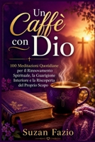 Un caffè con Dio: 100 Meditazioni Quotidiane per il Rinnovamento Spirituale, la Guarigione Interiore e la Riscoperta del Proprio Scopo (Italian Edition) B0H9GZT1PH Book Cover