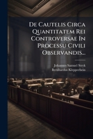 de Cautelis Circa Quantitatem Rei Controversae in Processu Civili Observandis... 1273607937 Book Cover