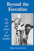 Beyond The Forestline: The Life And Letters Of Bengt Sundkler 0852445601 Book Cover