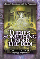 There's Something Under the Bed: Children's Experiences with the Paranormal 1601631340 Book Cover
