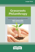 Grassroots Philanthropy: Field Notes of A Maverick Grantmaker (16pt Large Print Edition) 0369370015 Book Cover