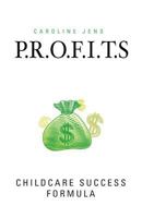 P.R.O.F.I.T.S: Childcare Success Formula 1974278085 Book Cover
