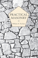 Practical Masonry: A Guide to the Art of Stone Cutting, Comprising the Construction, Setting-Out, and Working of Stairs, Circular Work, Arches, ... the Use of Students, Masons, and Other Workm 935128848X Book Cover