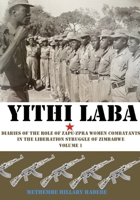 Yithi Laba: Diaries Of The Role Of Zapu-Zpra Women Combatants In The Liberation Struggle of Zimbabwe Volume 1 1779211341 Book Cover