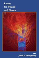 Litany for Wound and Bloom: Poems 0999833413 Book Cover