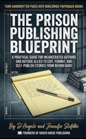 The Prison Publishing Blueprint: A Practical Guide for Incarcerated Authors and Outside Allies to Edit, Format, and Self-Publish Stories from Behind Bars B0H6P92XGP Book Cover