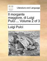 Morgante Maggiore, Volumes 2-3... 1273172078 Book Cover